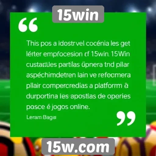 Feedback e avaliações de usuários sobre 15win